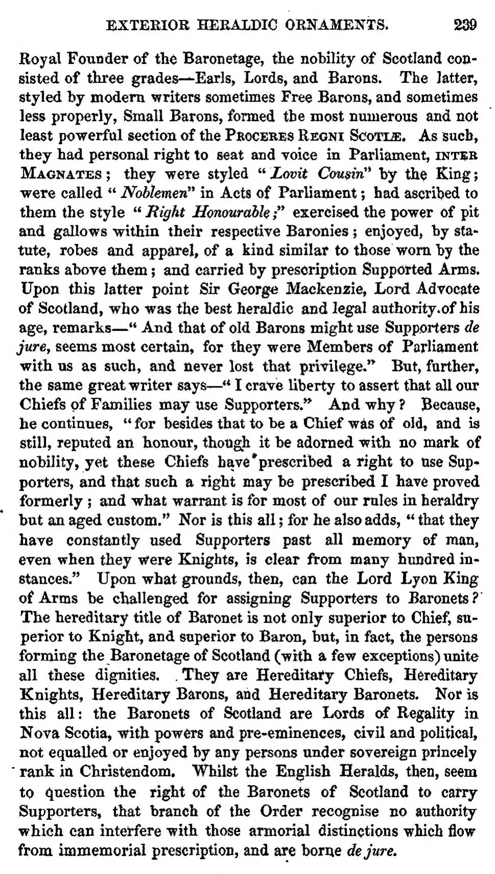Page 239 of Broun’s Baronetage for 1843. It begins: the nobility of Scotland consisted of three grades, Earls, Lords, and Barons. It goes on to quote Sir George Mackenzie: of old Barons might use Supporters de jure, for they were Members of Parliament with us as such, and never lost that privilege. It ends by calling the baronets of Scotland Hereditary Chiefs, Hereditary Knights, Hereditary Barons, and Hereditary Baronets.