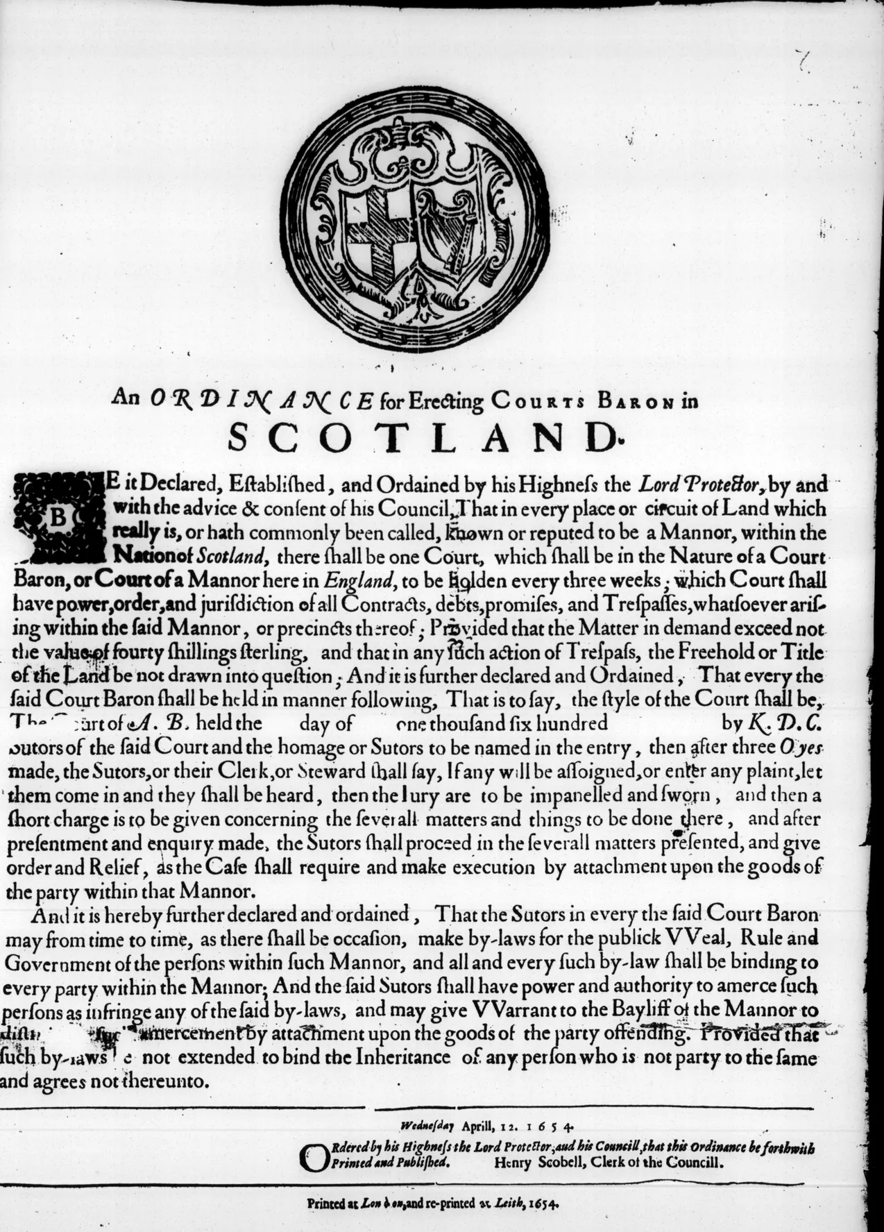 Broadside headed An Ordinance for Erecting Courts Baron in Scotland, with the arms of the Protectorate, dated Wednesday April 12, 1654, printed at London and reprinted at Leith.