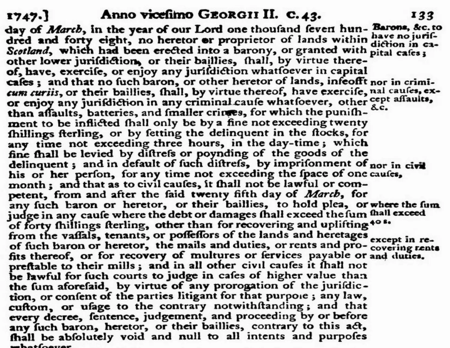 Page 133 of the Statutes at Large, volume 19: section 17 of the Heritable Jurisdictions Act, limiting a baron’s court to a fine not exceeding twenty shillings sterling, three hours in the stocks in the day-time, and civil causes of forty shillings sterling.